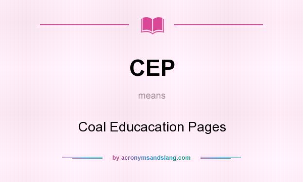 What does CEP mean? It stands for Coal Educacation Pages