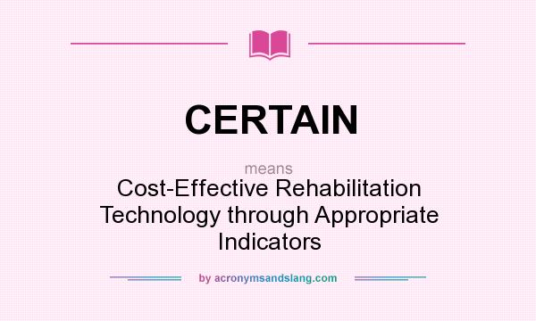 What does CERTAIN mean? It stands for Cost-Effective Rehabilitation Technology through Appropriate Indicators