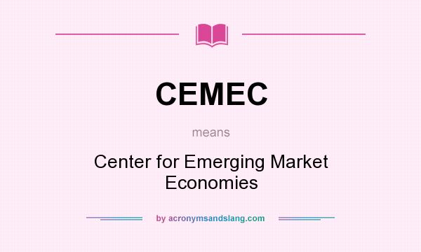What does CEMEC mean? It stands for Center for Emerging Market Economies