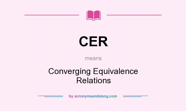 What does CER mean? It stands for Converging Equivalence Relations