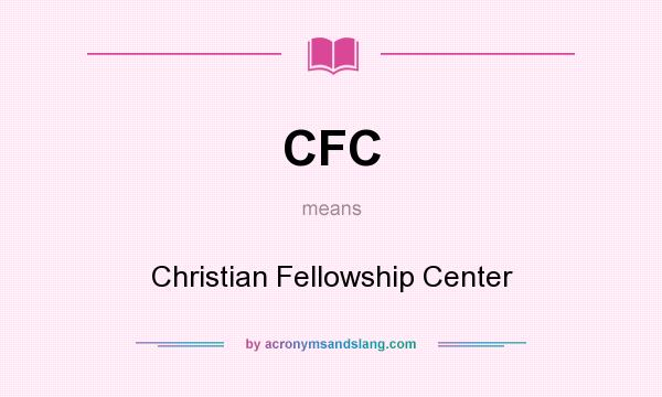 What does CFC mean? It stands for Christian Fellowship Center