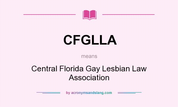 What does CFGLLA mean? It stands for Central Florida Gay Lesbian Law Association