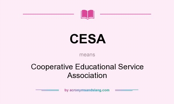 What does CESA mean? It stands for Cooperative Educational Service Association