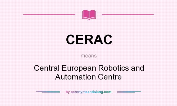 What does CERAC mean? It stands for Central European Robotics and Automation Centre