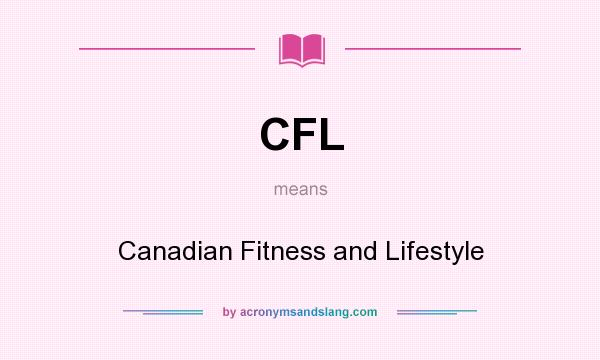 What does CFL mean? It stands for Canadian Fitness and Lifestyle