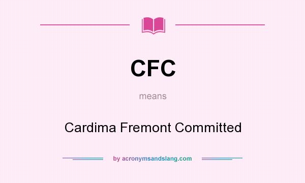 What does CFC mean? It stands for Cardima Fremont Committed