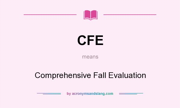 What does CFE mean? It stands for Comprehensive Fall Evaluation
