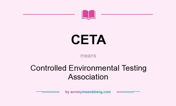 What does CETA mean? It stands for Controlled Environmental Testing Association