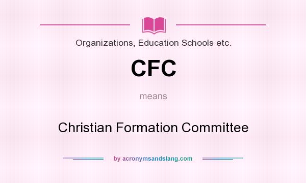 What does CFC mean? It stands for Christian Formation Committee