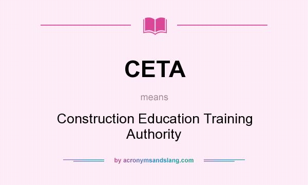 What does CETA mean? It stands for Construction Education Training Authority