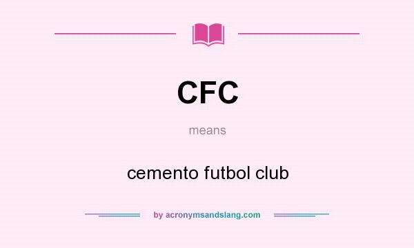What does CFC mean? It stands for cemento futbol club