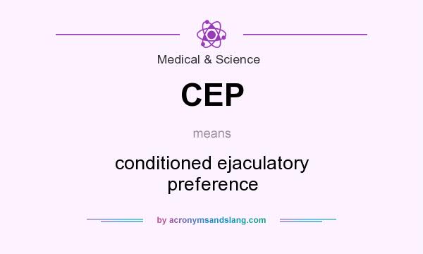 What does CEP mean? It stands for conditioned ejaculatory preference
