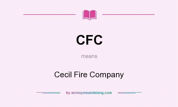 What does CFC mean? It stands for Cecil Fire Company