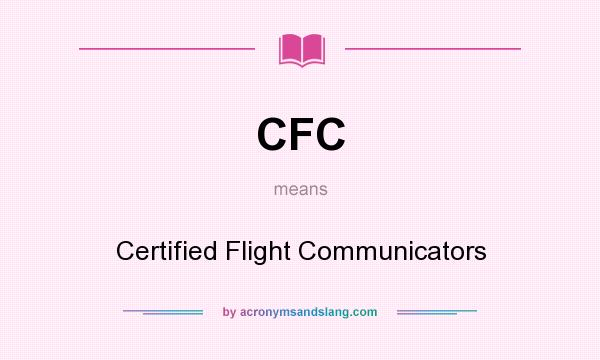 What does CFC mean? It stands for Certified Flight Communicators