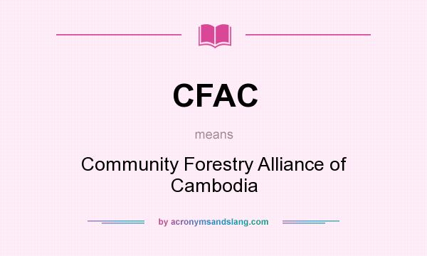 What does CFAC mean? It stands for Community Forestry Alliance of Cambodia