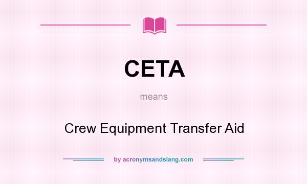 What does CETA mean? It stands for Crew Equipment Transfer Aid