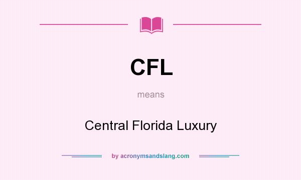 What does CFL mean? It stands for Central Florida Luxury
