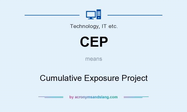 What does CEP mean? It stands for Cumulative Exposure Project