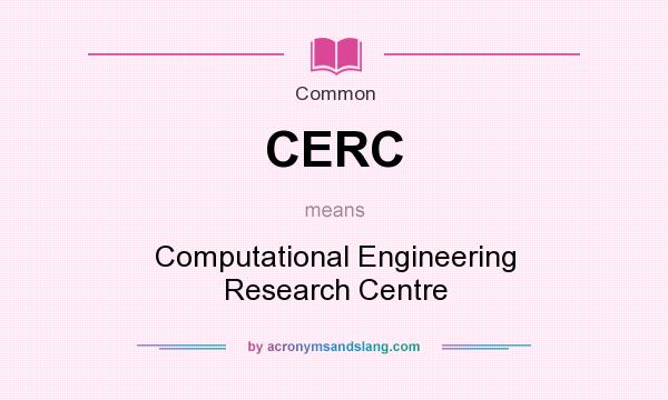 What does CERC mean? It stands for Computational Engineering Research Centre