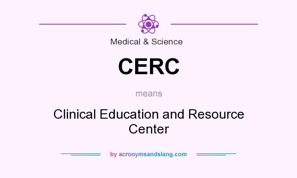 What does CERC mean? It stands for Clinical Education and Resource Center