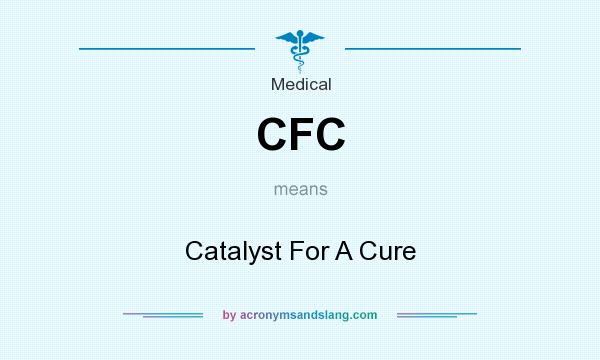 What does CFC mean? It stands for Catalyst For A Cure