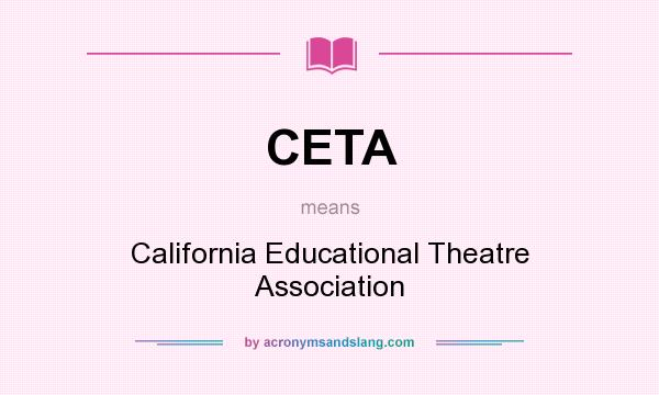 What does CETA mean? It stands for California Educational Theatre Association