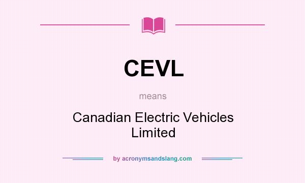What does CEVL mean? It stands for Canadian Electric Vehicles Limited