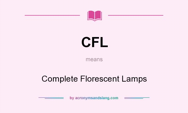 What does CFL mean? It stands for Complete Florescent Lamps