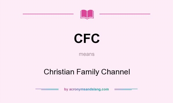 What does CFC mean? It stands for Christian Family Channel
