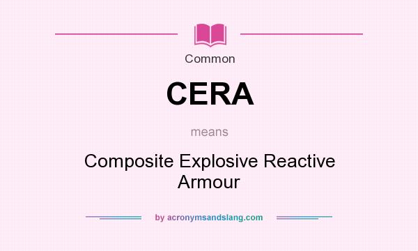 What does CERA mean? It stands for Composite Explosive Reactive Armour