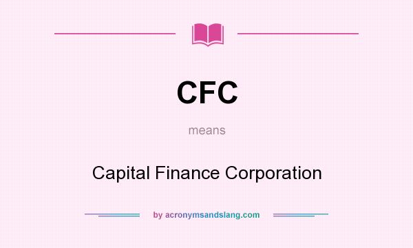 What does CFC mean? It stands for Capital Finance Corporation