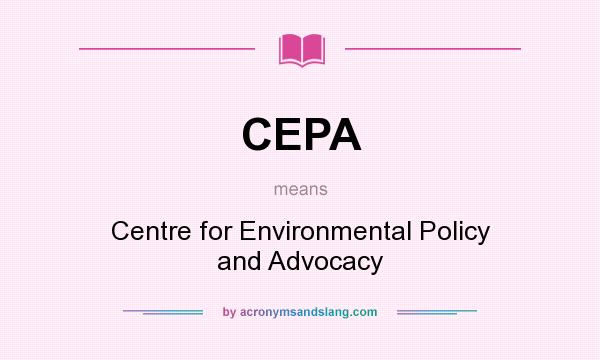 What does CEPA mean? It stands for Centre for Environmental Policy and Advocacy