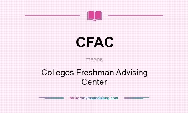 What does CFAC mean? It stands for Colleges Freshman Advising Center