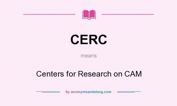 What does CERC mean? It stands for Centers for Research on CAM