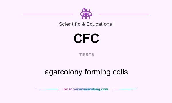 What does CFC mean? It stands for agarcolony forming cells