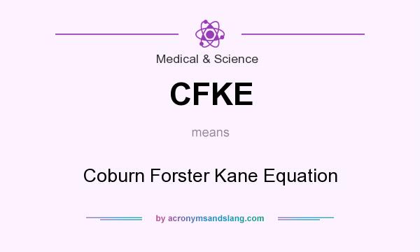 What does CFKE mean? It stands for Coburn Forster Kane Equation