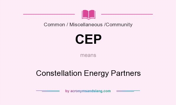 What does CEP mean? It stands for Constellation Energy Partners