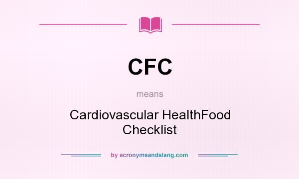 What does CFC mean? It stands for Cardiovascular HealthFood Checklist