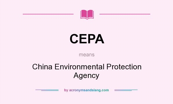 What does CEPA mean? It stands for China Environmental Protection Agency