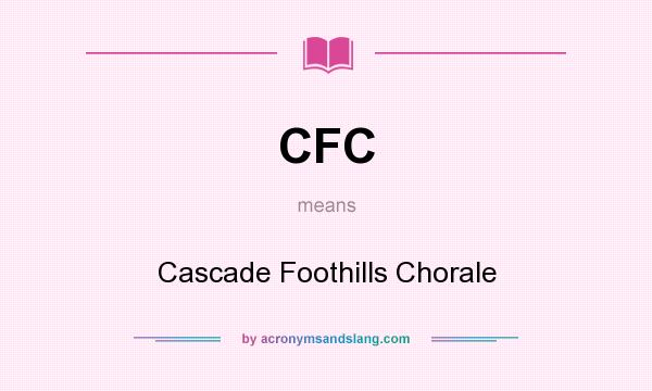 What does CFC mean? It stands for Cascade Foothills Chorale