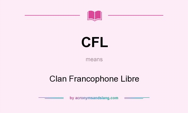 What does CFL mean? It stands for Clan Francophone Libre