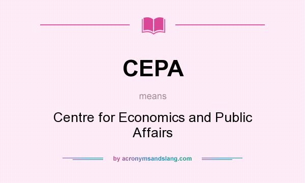 What does CEPA mean? It stands for Centre for Economics and Public Affairs