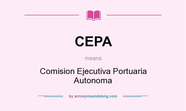 What does CEPA mean? It stands for Comision Ejecutiva Portuaria Autonoma