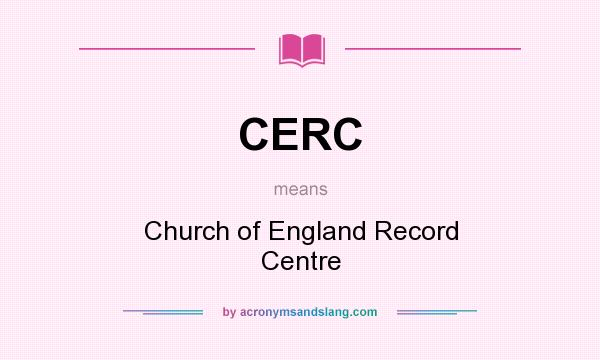 What does CERC mean? It stands for Church of England Record Centre
