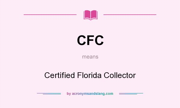 What does CFC mean? It stands for Certified Florida Collector