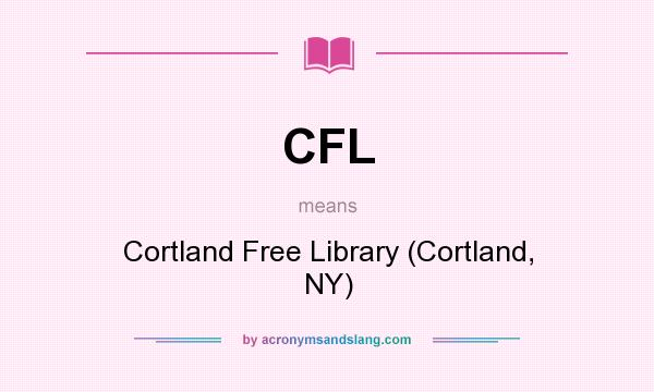 What does CFL mean? It stands for Cortland Free Library (Cortland, NY)