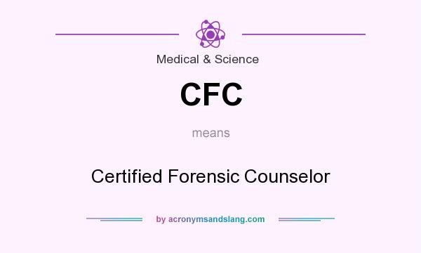 What does CFC mean? It stands for Certified Forensic Counselor