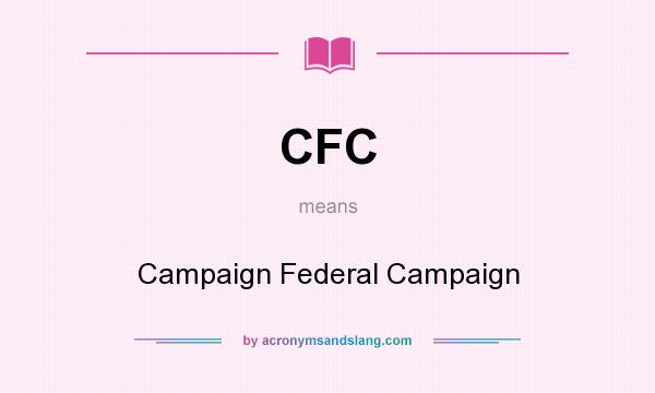 What does CFC mean? It stands for Campaign Federal Campaign