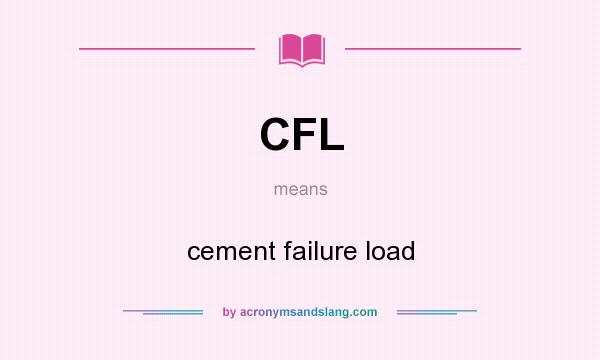 What does CFL mean? It stands for cement failure load