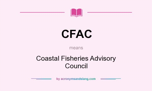 What does CFAC mean? It stands for Coastal Fisheries Advisory Council